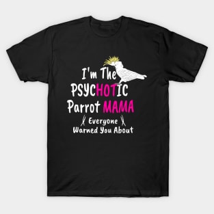 Psychotic (Hot) Parrot Mama Cockatoo T-Shirt